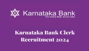 Karnataka Bank Recruitment 2024: स्नातक उम्मीदवारों के लिए सरकारी नौकरी पाने का सुनहरा मौका